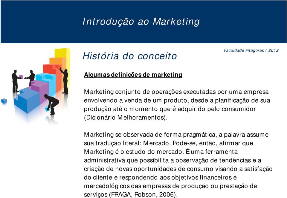 Pode-se, então, afirmar que Marketing é o estudo do mercado.