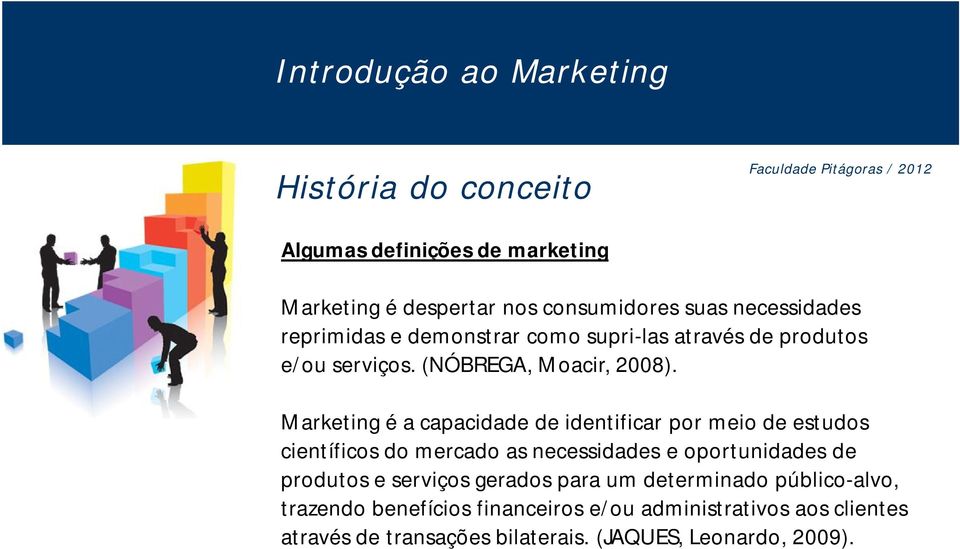 Marketing é a capacidade de identificar por meio de estudos científicos do mercado as necessidades e oportunidades de