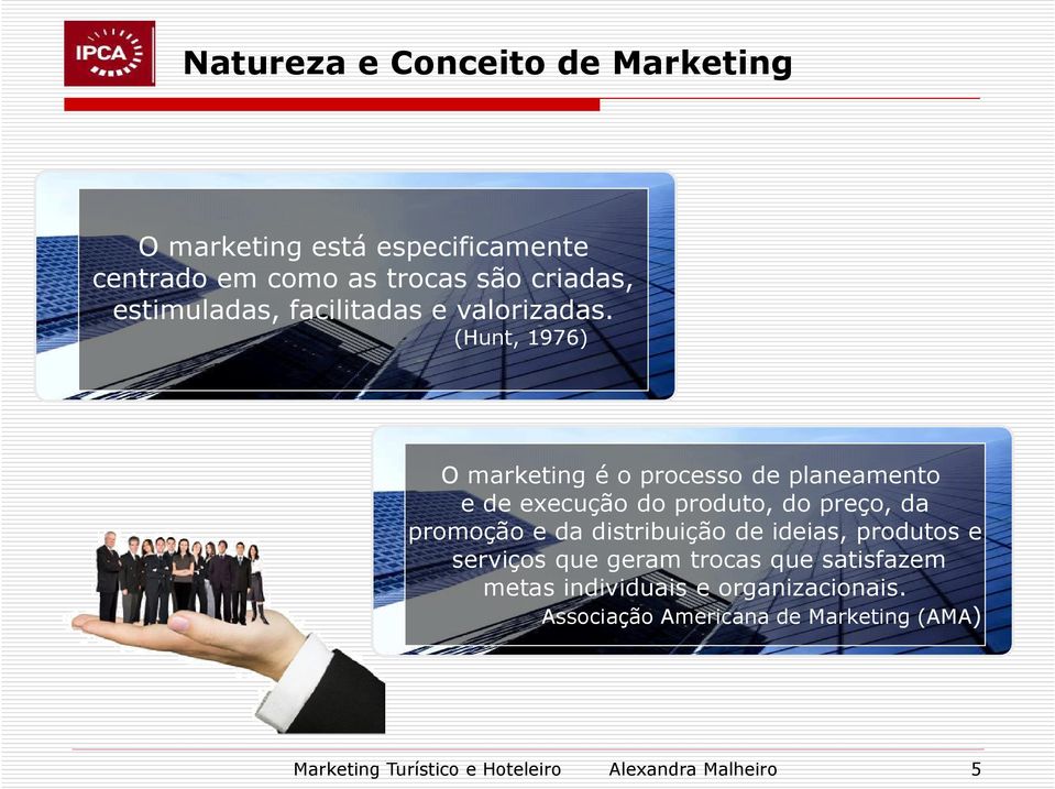 (Hunt, 1976) O marketing é o processo de planeamento e de execução do produto, do preço, da