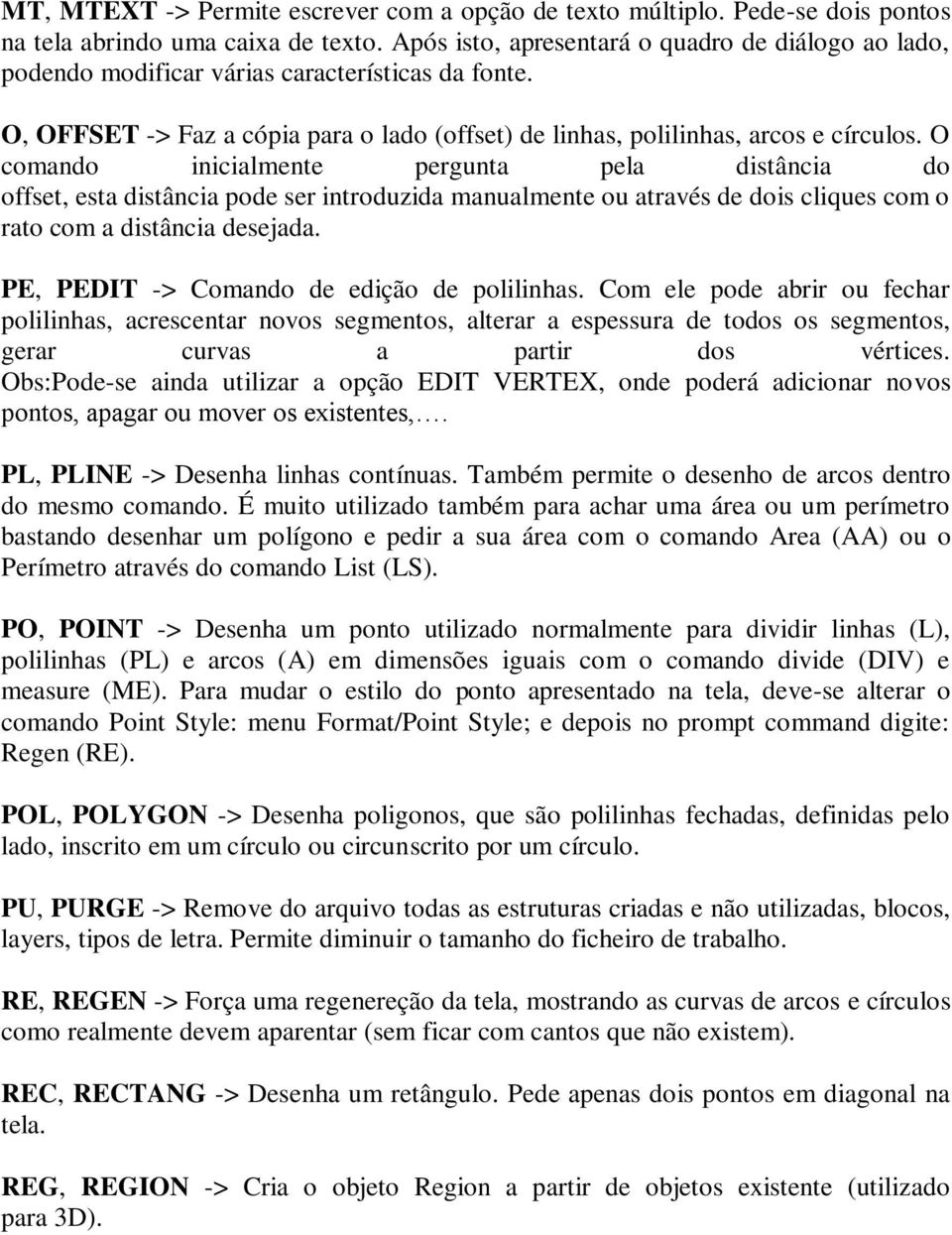 O comando inicialmente pergunta pela distância do offset, esta distância pode ser introduzida manualmente ou através de dois cliques com o rato com a distância desejada.