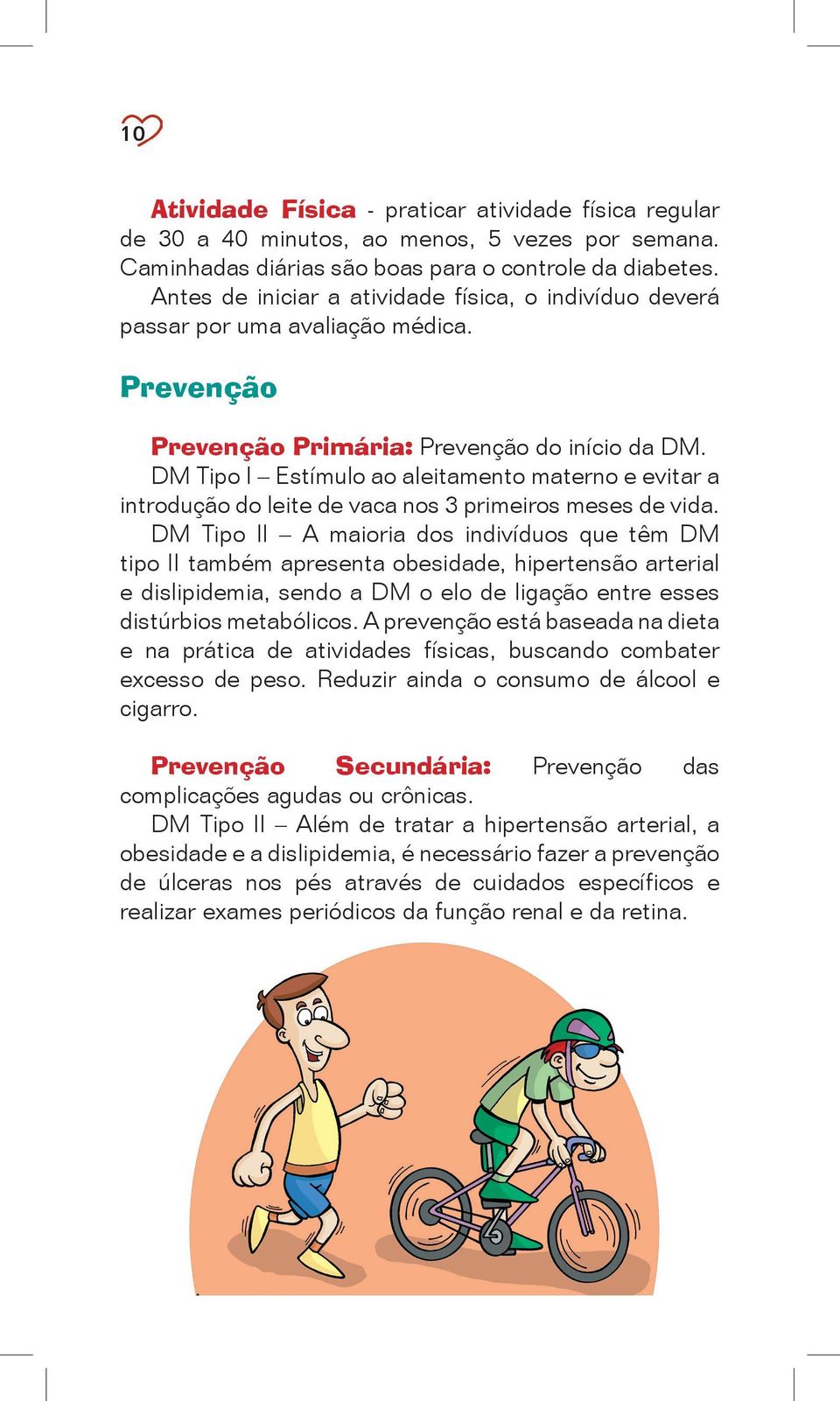 DM Tipo I Estímulo ao aleitamento materno e evitar a introdução do leite de vaca nos 3 primeiros meses de vida.