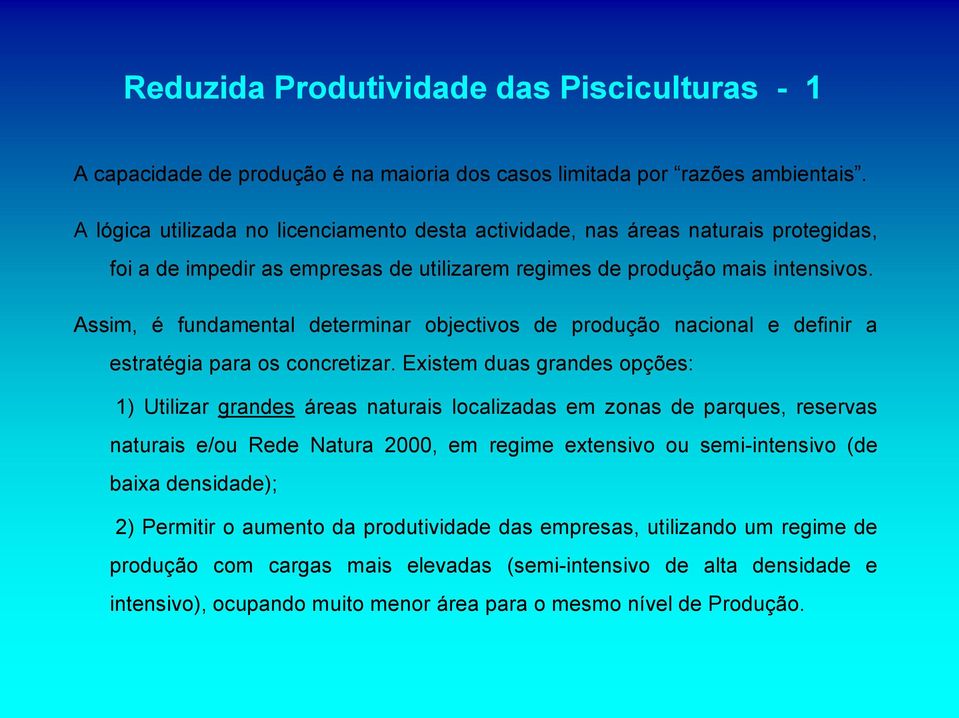 Assim, é fundamental determinar objectivos de produção nacional e definir a estratégia para os concretizar.