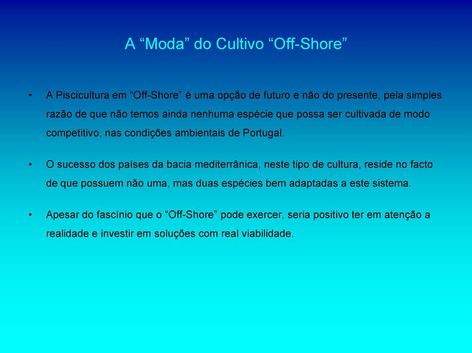 O sucesso dos países da bacia mediterrânica, neste tipo de cultura, reside no facto de que possuem não uma, mas duas espécies bem