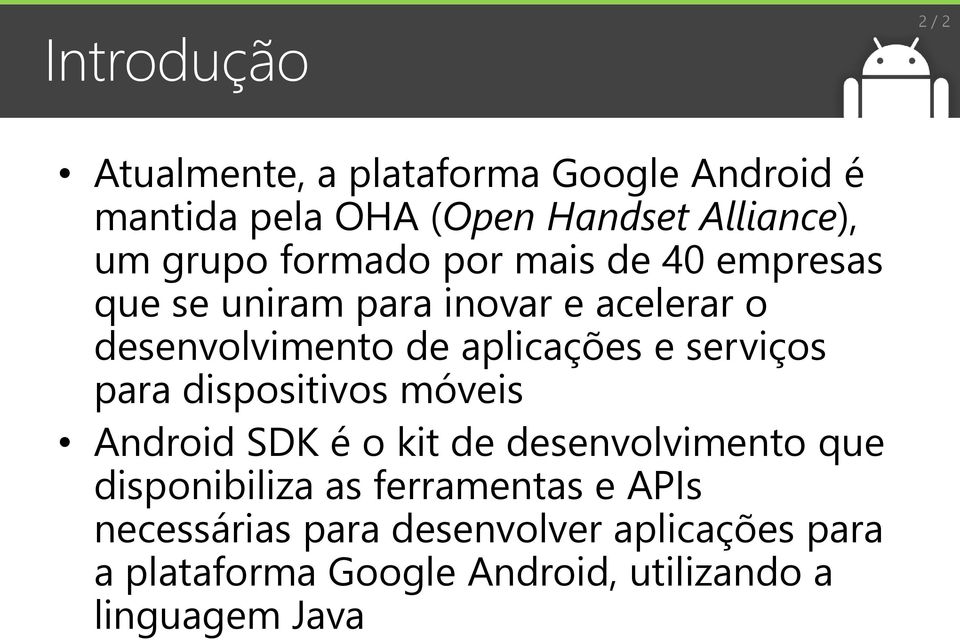 e serviços para dispositivos móveis Android SDK é o kit de desenvolvimento que disponibiliza as