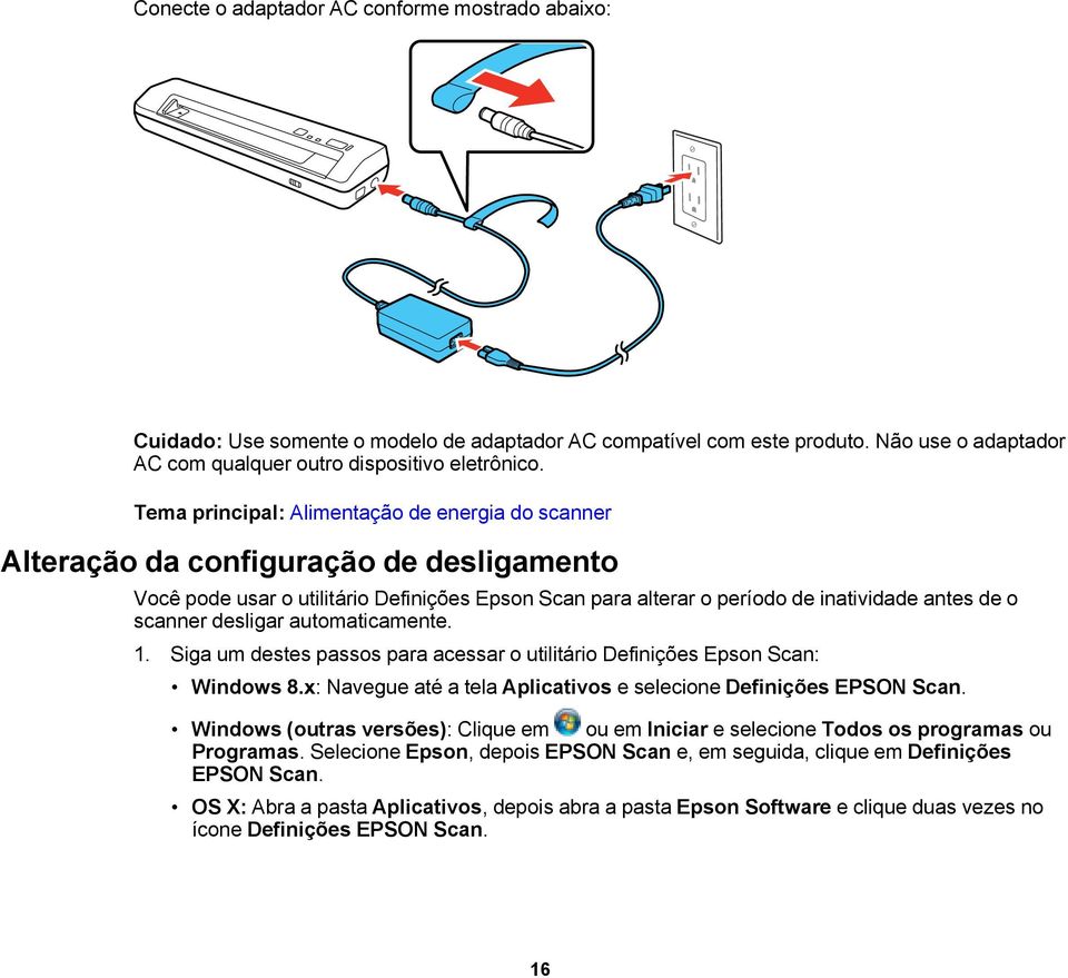 desligar automaticamente. 1. Siga um destes passos para acessar o utilitário Definições Epson Scan: Windows 8.x: Navegue até a tela Aplicativos e selecione Definições EPSON Scan.