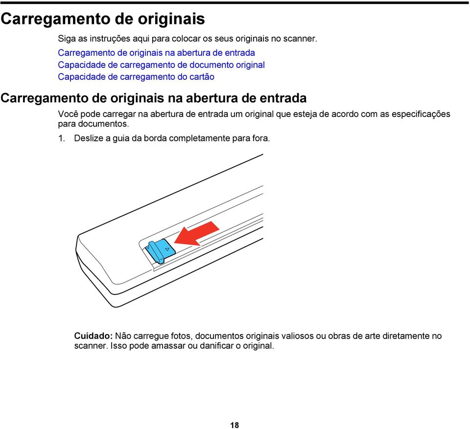 Carregamento de originais na abertura de entrada Você pode carregar na abertura de entrada um original que esteja de acordo com as especificações