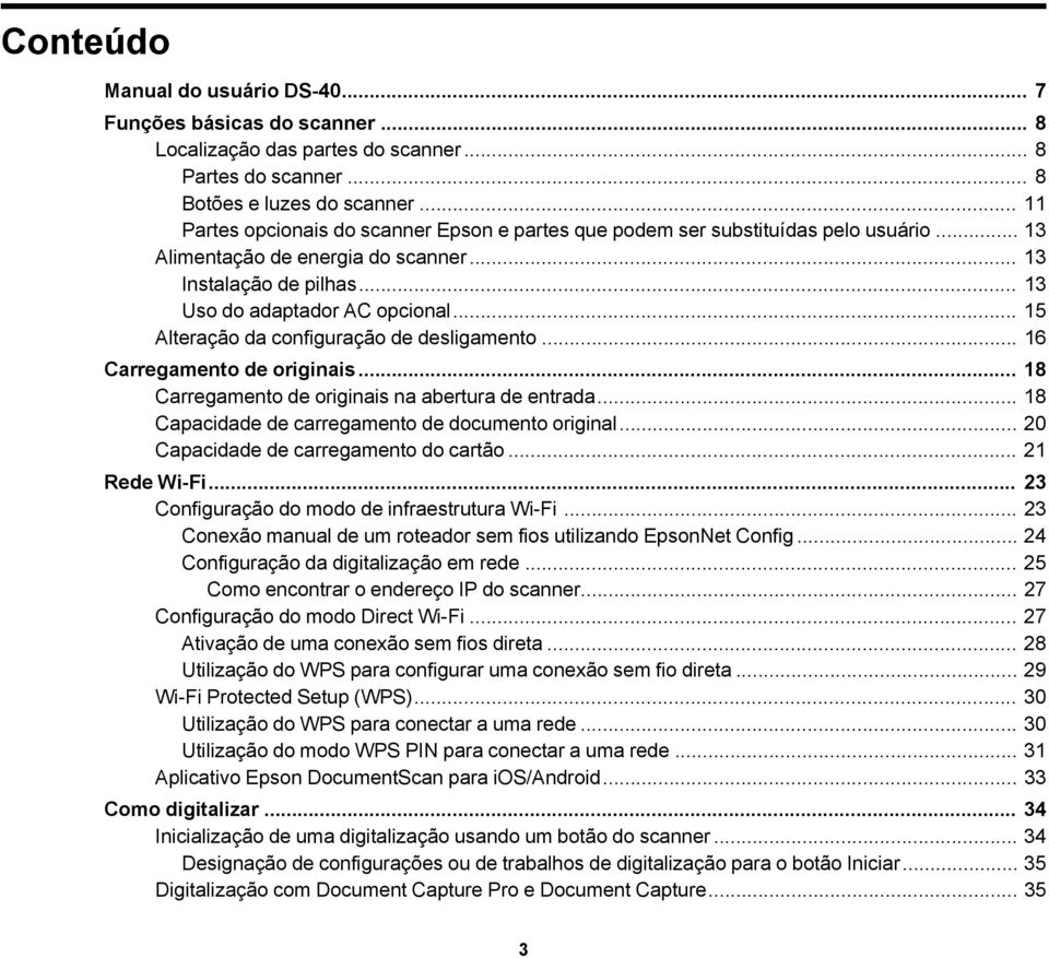 .. 15 Alteração da configuração de desligamento... 16 Carregamento de originais... 18 Carregamento de originais na abertura de entrada... 18 Capacidade de carregamento de documento original.