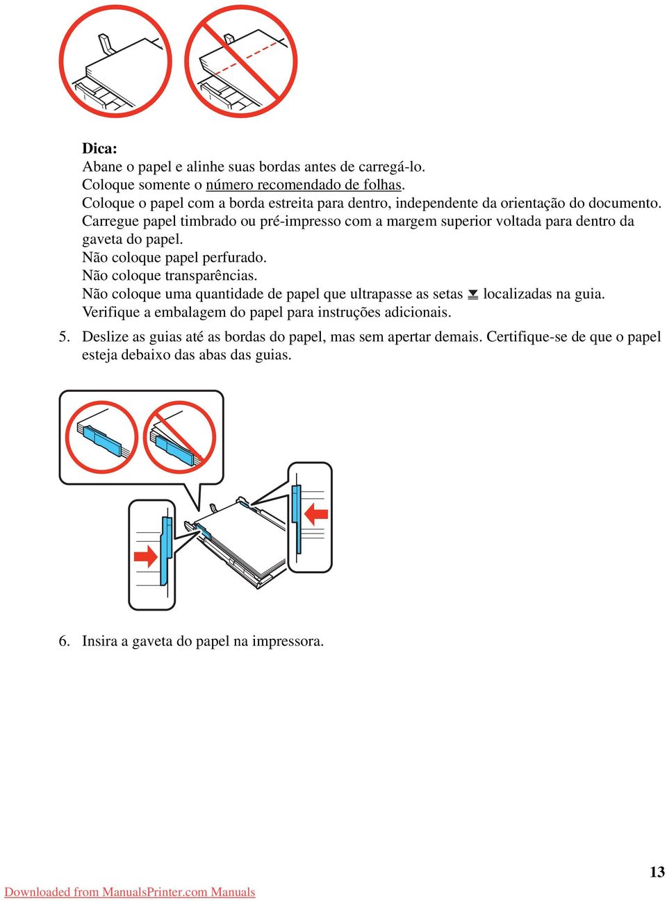 Carregue papel timbrado ou pré-impresso com a margem superior voltada para dentro da gaveta do papel. Não coloque papel perfurado. Não coloque transparências.