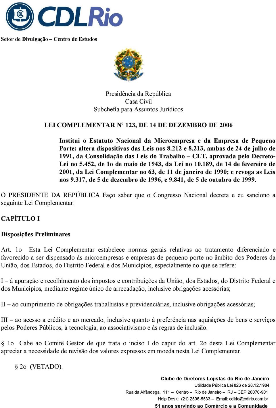 189, de 14 de fevereiro de 2001, da Lei Complementar no 63, de 11 de janeiro de 1990; e revoga as Leis nos 9.317, de 5 de dezembro de 1996, e 9.841, de 5 de outubro de 1999.