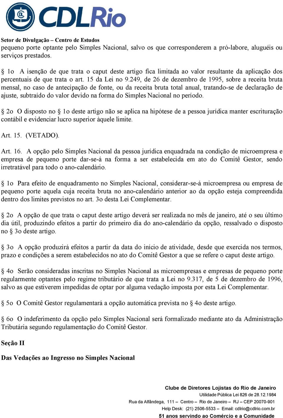 249, de 26 de dezembro de 1995, sobre a receita bruta mensal, no caso de antecipação de fonte, ou da receita bruta total anual, tratando-se de declaração de ajuste, subtraído do valor devido na forma