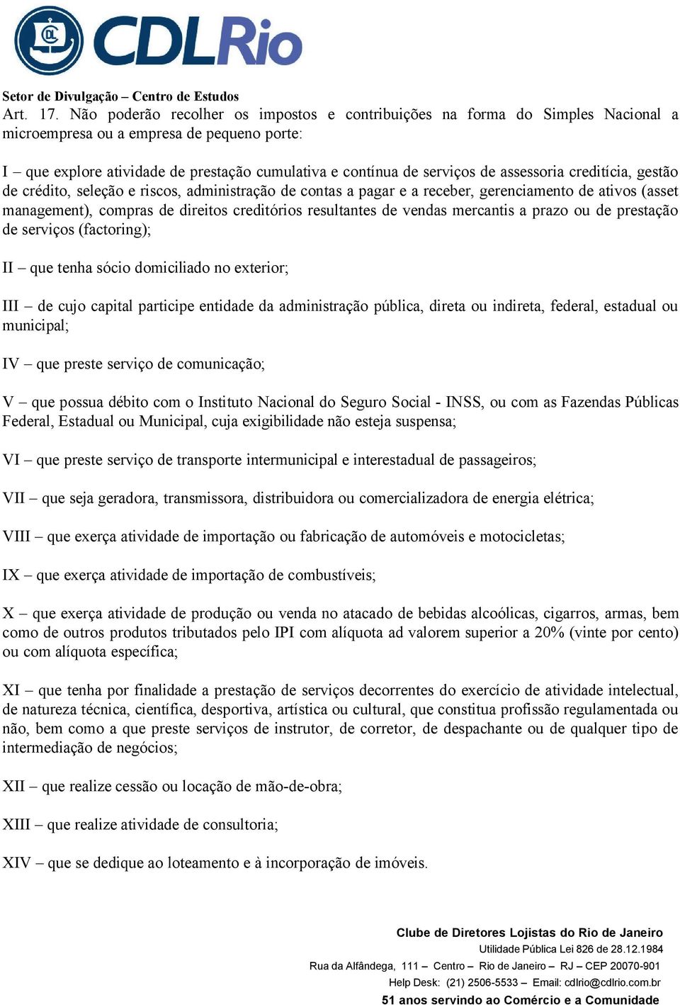 assessoria creditícia, gestão de crédito, seleção e riscos, administração de contas a pagar e a receber, gerenciamento de ativos (asset management), compras de direitos creditórios resultantes de