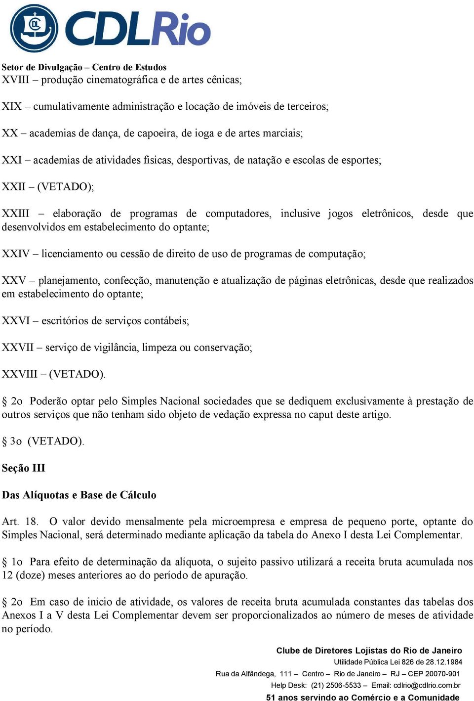 estabelecimento do optante; XXIV licenciamento ou cessão de direito de uso de programas de computação; XXV planejamento, confecção, manutenção e atualização de páginas eletrônicas, desde que