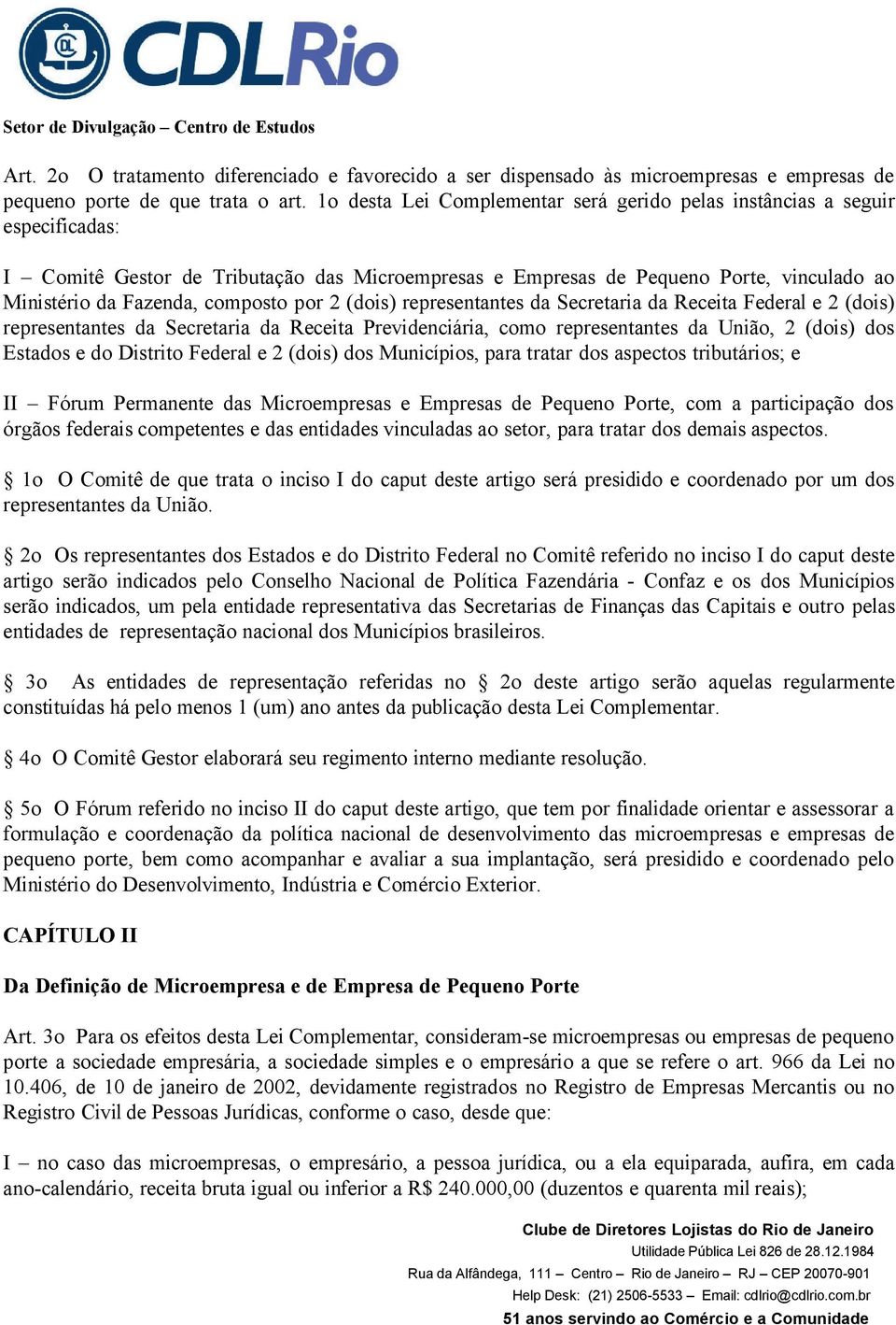 composto por 2 (dois) representantes da Secretaria da Receita Federal e 2 (dois) representantes da Secretaria da Receita Previdenciária, como representantes da União, 2 (dois) dos Estados e do