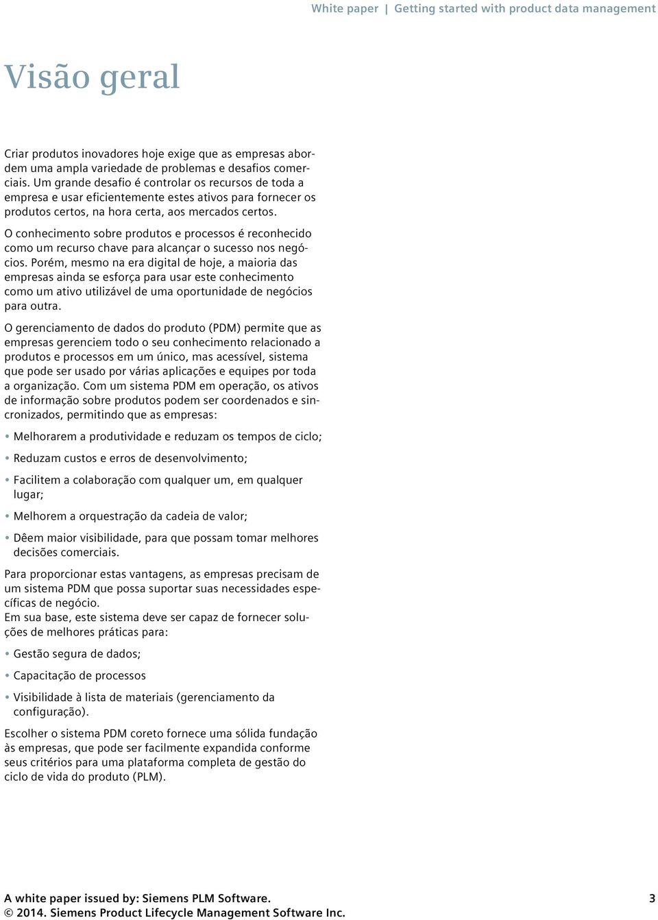 O conhecimento sobre produtos e processos é reconhecido como um recurso chave para alcançar o sucesso nos negócios.