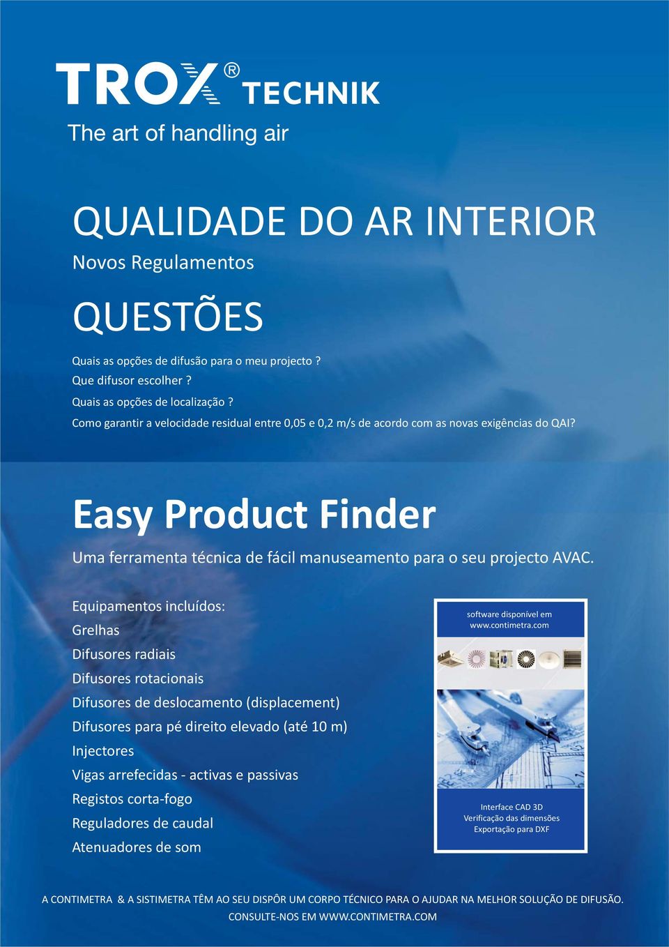 Equipamentos incluídos: Grelhas Difusores radiais Difusores rotacionais Difusores de deslocamento (displacement) Difusores para pé direito elevado (até 10 m) Injectores Vigas arrefecidas - activas e