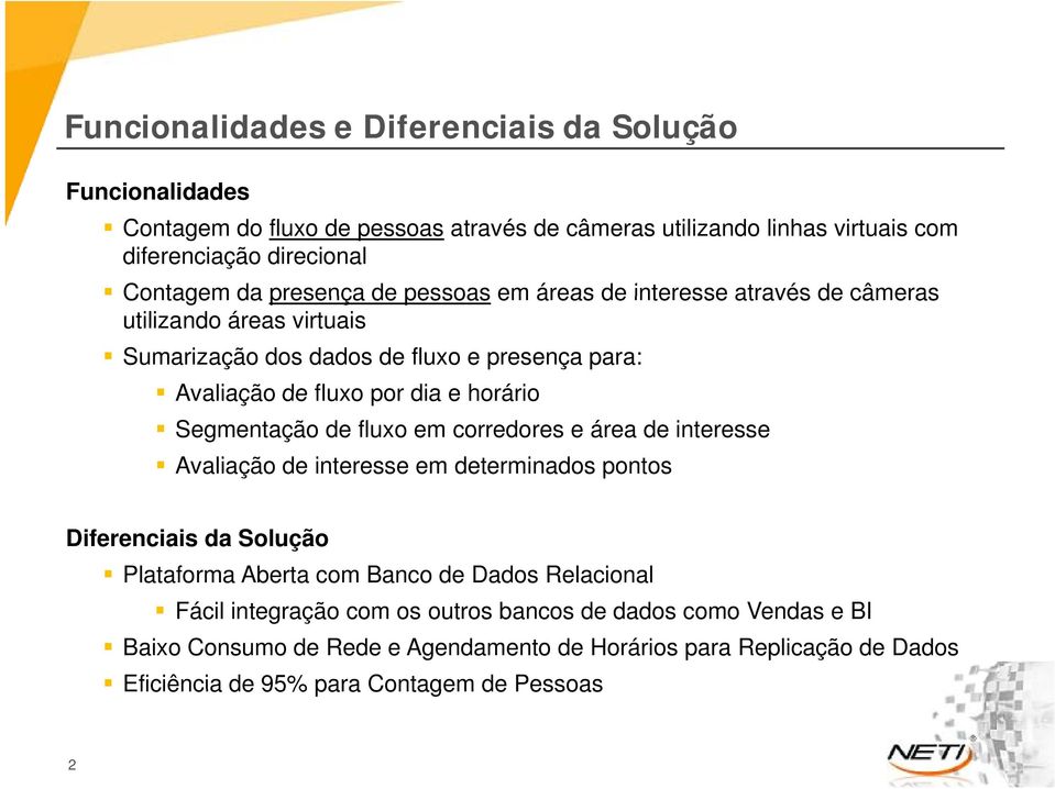 Segmentação de fluxo em corredores e área de interesse Avaliação de interesse em determinados pontos Diferenciais da Solução Plataforma Aberta com Banco de Dados Relacional