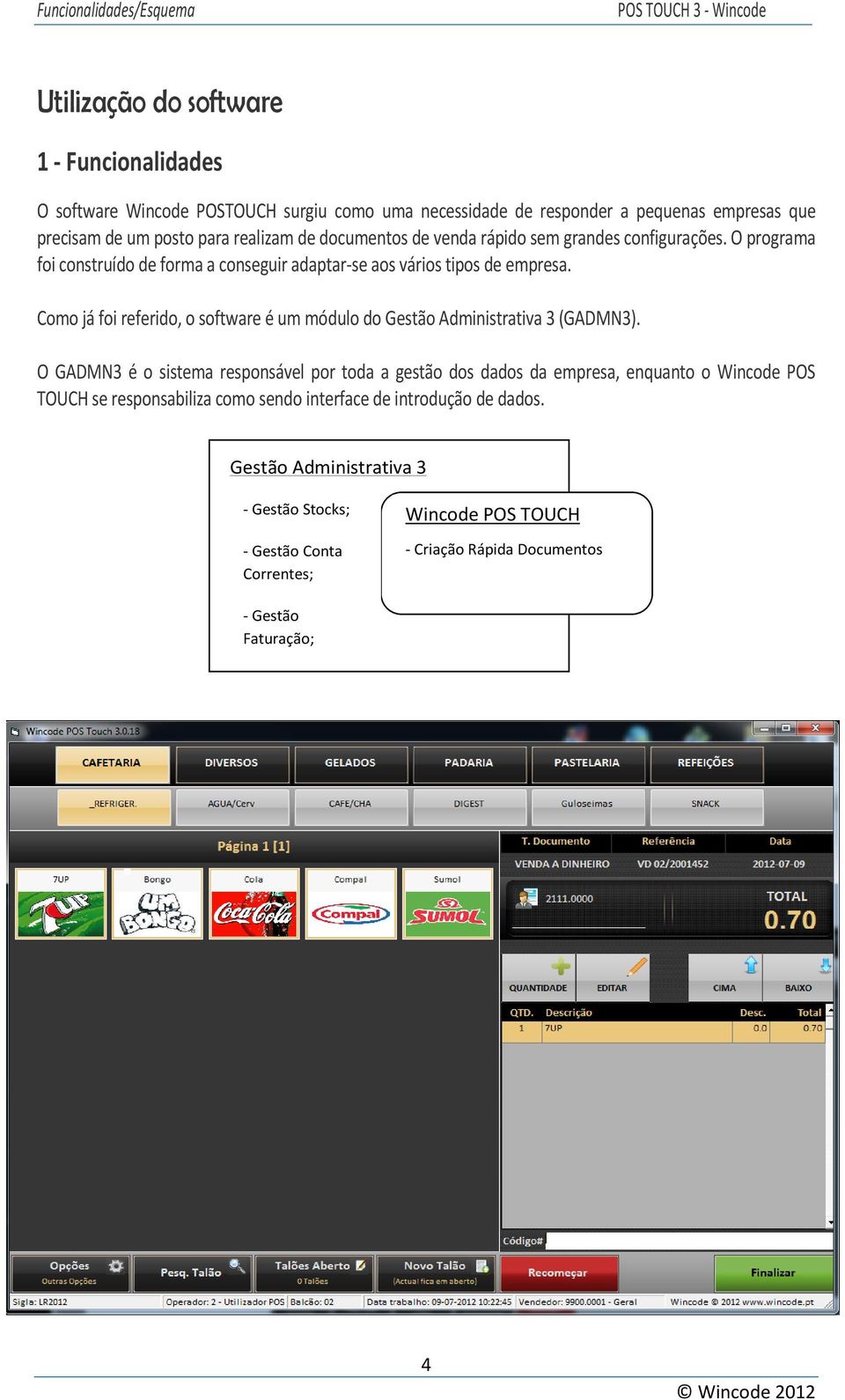 Como já foi referido, o software é um módulo do Gestão Administrativa 3 (GADMN3).