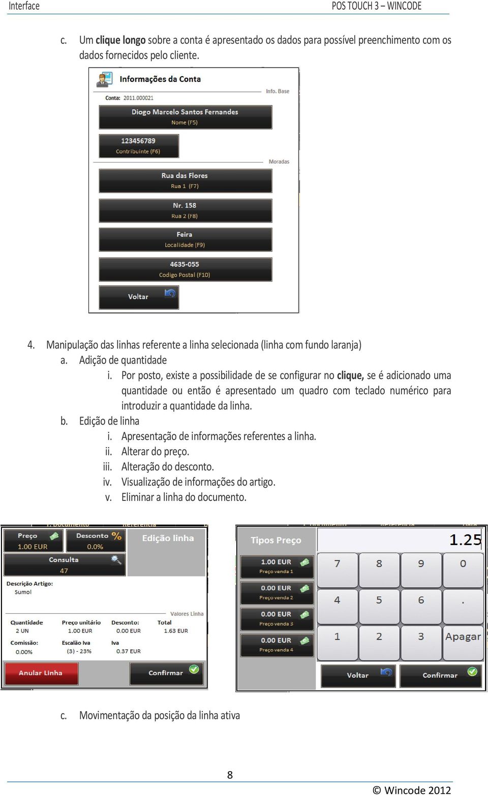 Por posto, existe a possibilidade de se configurar no clique, se é adicionado uma quantidade ou então é apresentado um quadro com teclado numérico para introduzir a