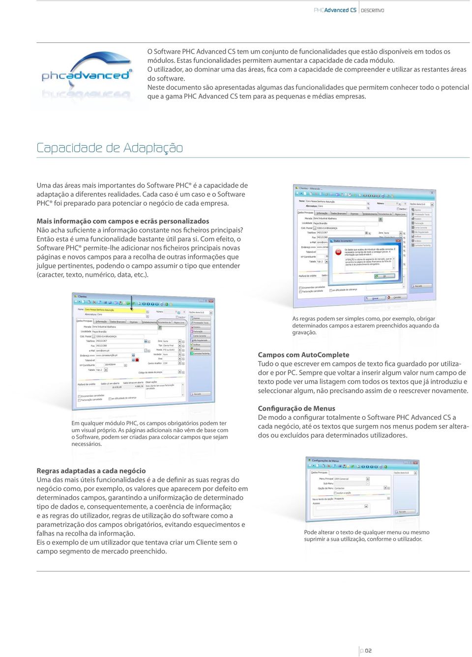 Neste documento são apresentadas algumas das funcionalidades que permitem conhecer todo o potencial que a gama PHC Advanced CS tem para as pequenas e médias empresas.