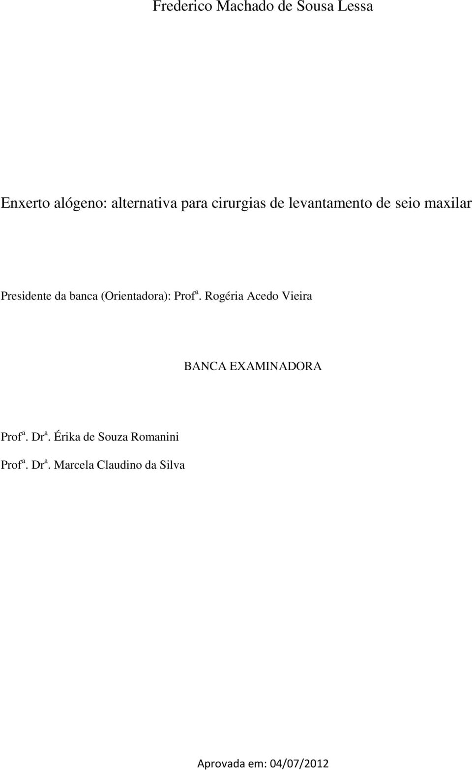 (Orientadora): Prof a. Rogéria Acedo Vieira BANCA EXAMINADORA Prof a.