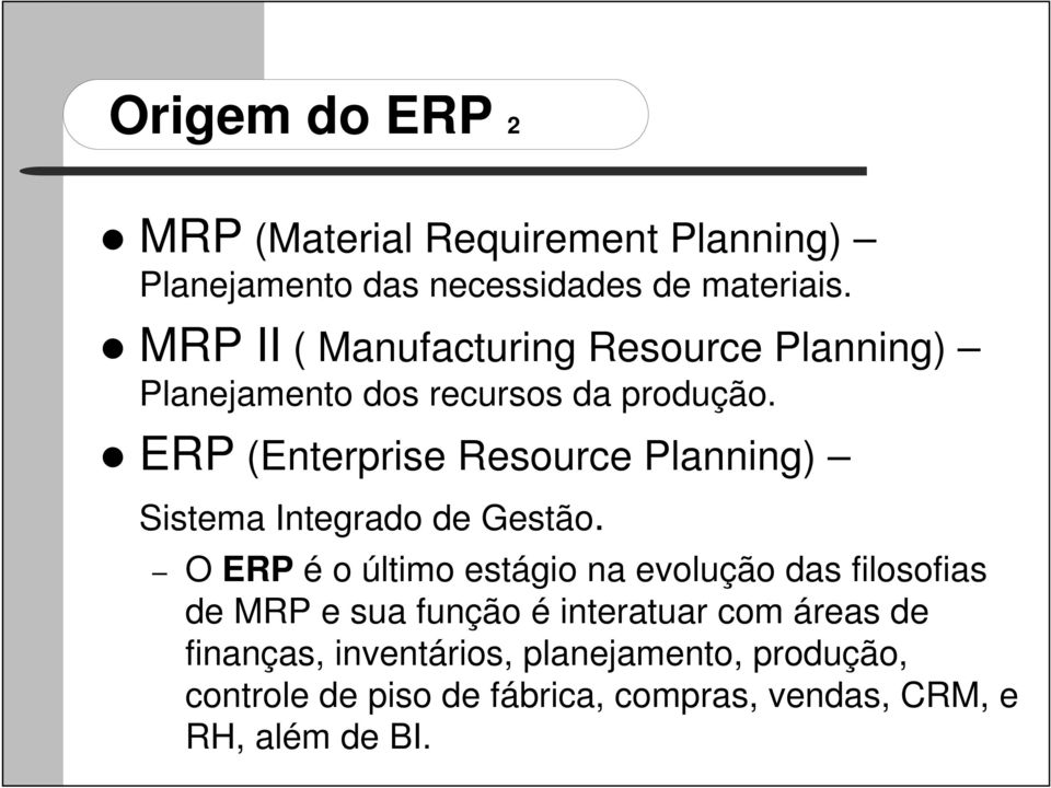 ERP (Enterprise Resource Planning) Sistema Integrado de Gestão.