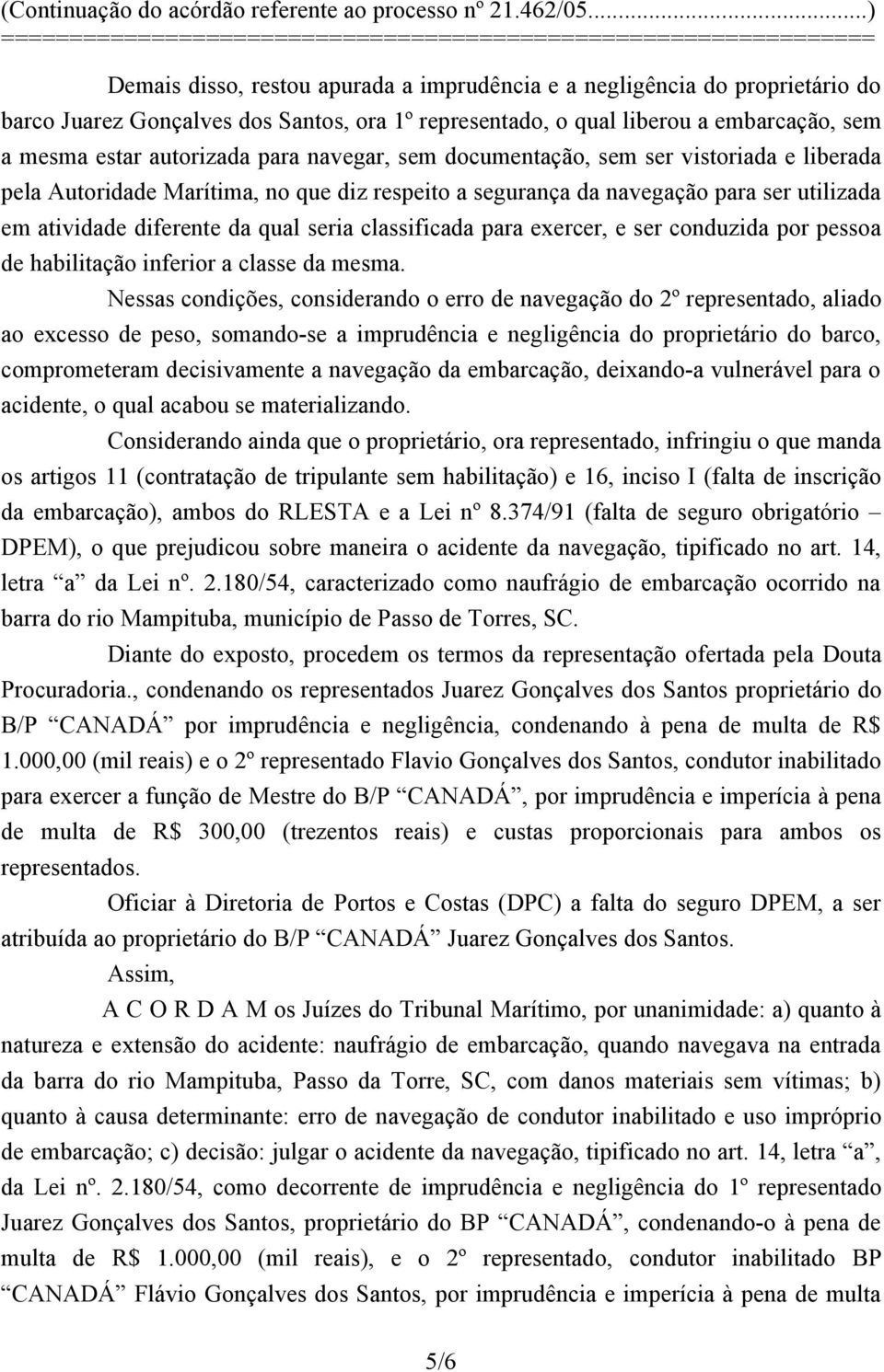 para exercer, e ser conduzida por pessoa de habilitação inferior a classe da mesma.