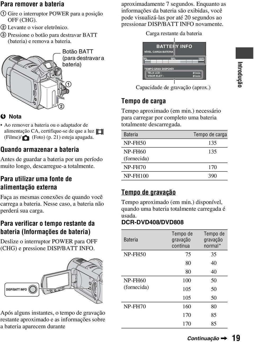 BATTERY INFO NÍVEL CARGA BATERIA 0% Carga restante da bateria 50% TEMPO GRAV DISPONÍV TELA LCD : VISOR ELET : 81min 81min 100% Capacidade de gravação (aprox.