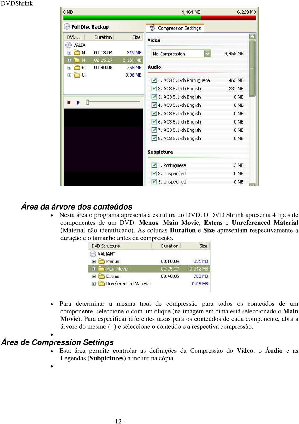 As clunas Duratin e Size apresentam respectivamente a duraçã e tamanh antes da cmpressã.