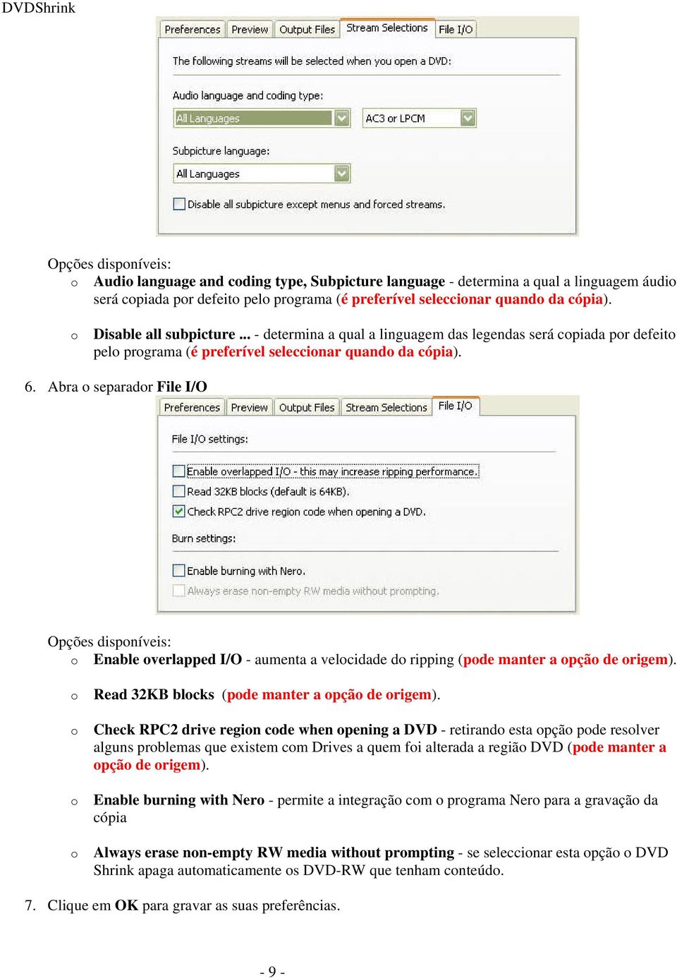 Abra separadr File I/O Opções dispníveis: Enable verlapped I/O - aumenta a velcidade d ripping (pde manter a pçã de rigem). Read 32KB blcks (pde manter a pçã de rigem).