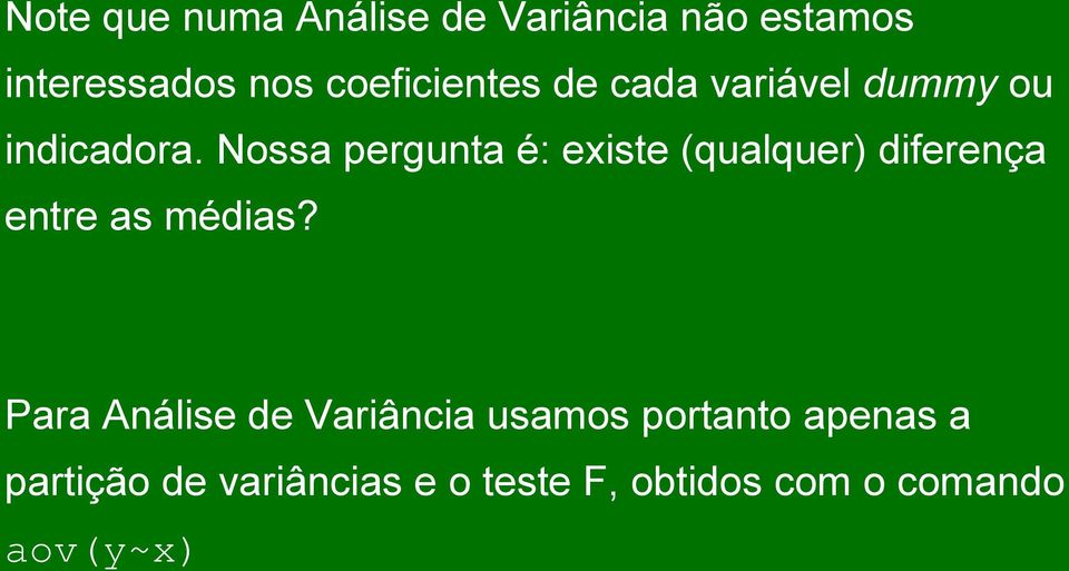 Nossa pergunta é: existe (qualquer) diferença entre as médias?