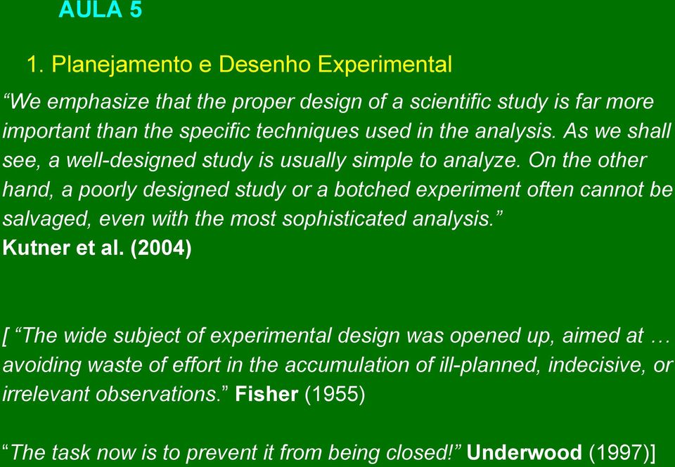 analysis. As we shall see, a well-designed study is usually simple to analyze.