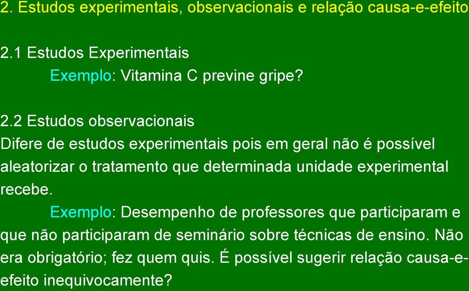 2 Estudos observacionais Difere de estudos experimentais pois em geral não é possível aleatorizar o tratamento que