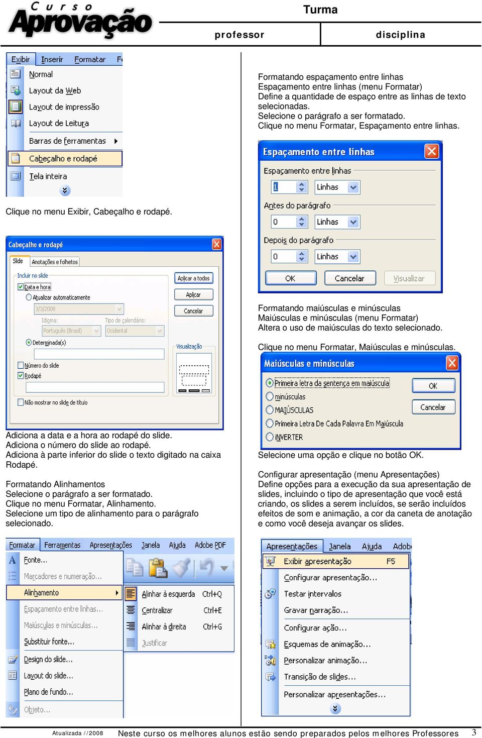 Formatando maiúsculas e minúsculas Maiúsculas e minúsculas (menu Formatar) Altera o uso de maiúsculas do texto selecionado. Clique no menu Formatar, Maiúsculas e minúsculas.