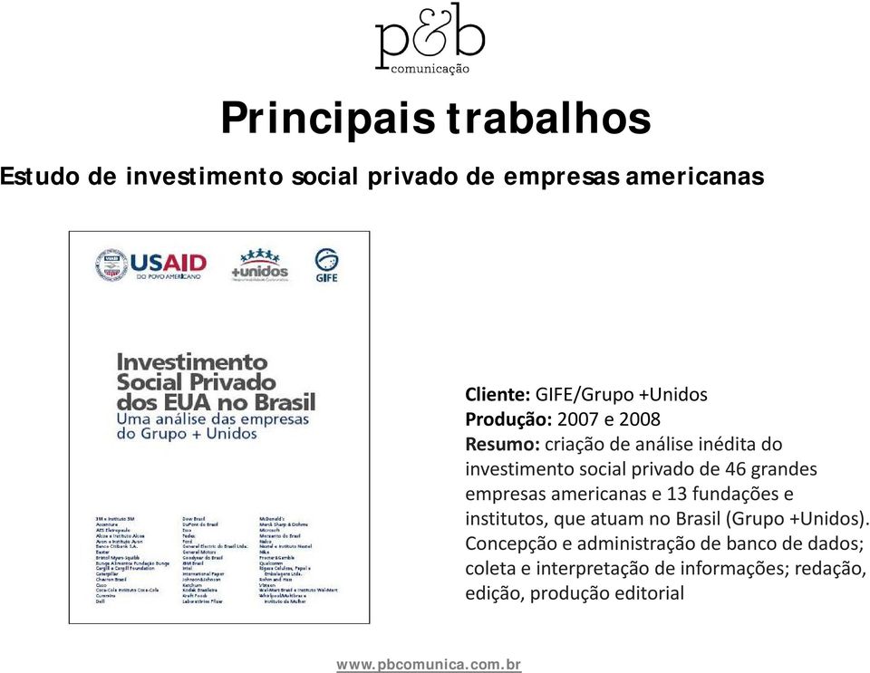 empresas americanas e 13 fundações e institutos, que atuam no Brasil (Grupo +Unidos).