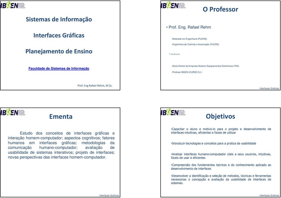 Eletrônicos LTDA. -Profesor IBGEN (CURSO S.I.) Prof. Eng Rafael Rehm, M.Sc.