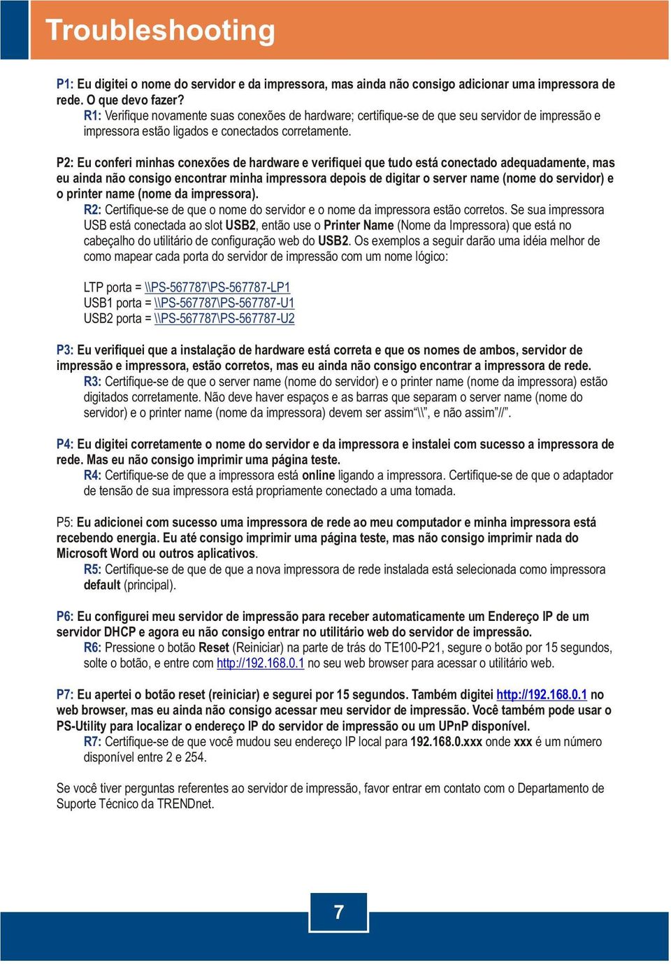 P2: Eu conferi minhas conexões de hardware e verifiquei que tudo está conectado adequadamente, mas eu ainda não consigo encontrar minha impressora depois de digitar o server name (nome do servidor) e