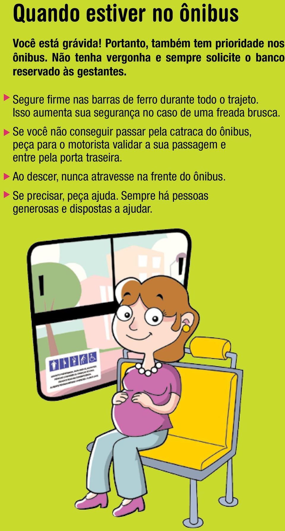 Isso aumenta sua segurança no caso de uma freada brusca.