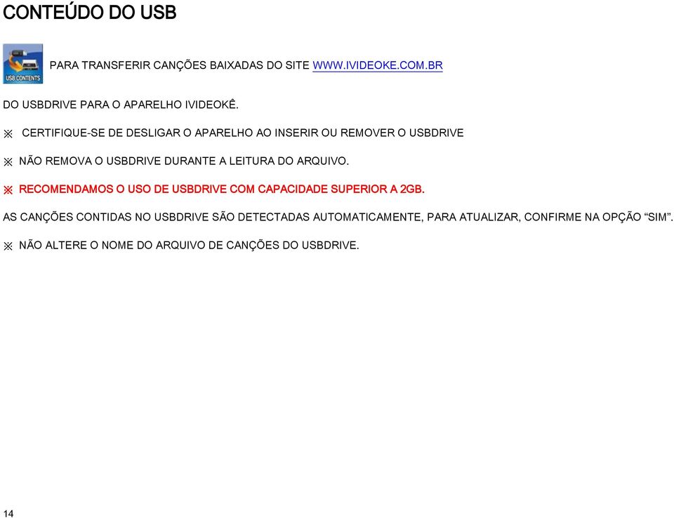 ARQUIVO. RECOMENDAMOS O USO DE USBDRIVE COM CAPACIDADE SUPERIOR A 2GB.