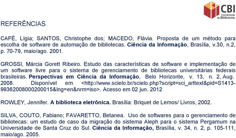 Estudo das características de software e implementação de um software livre para o sistema de gerenciamento de bibliotecas universitárias federais brasileiras.