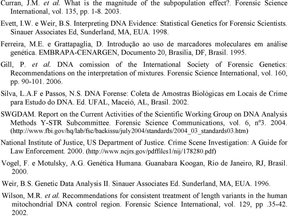 EMBRAPA-CENARGEN, Documento 20, Brasília, DF, Brasil. 1995. Gill, P. et al. DNA comission of the International Society of Forensic Genetics: Recommendations on the interpretation of mixtures.