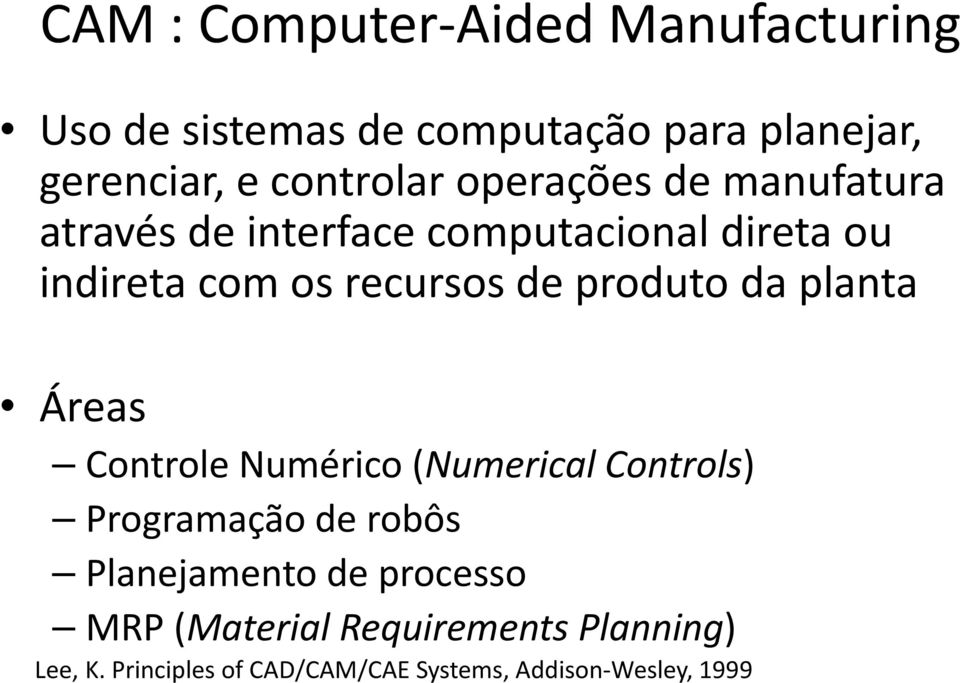 produto da planta Áreas Controle Numérico (Numerical Controls) Programação de robôs Planejamento de