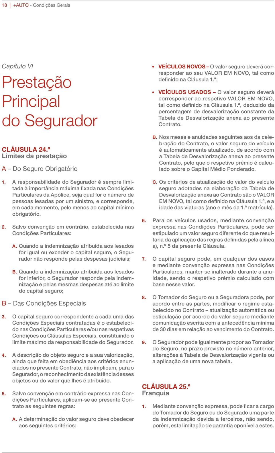 momento, pelo menos ao capital mínimo obrigatório. 2. Salvo convenção em contrário, estabelecida nas Condições Particulares: A.