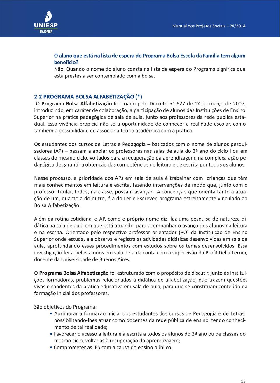 2 PROGRAMA BOLSA ALFABETIZAÇÃO (*) O Programa Bolsa Alfabetização foi criado pelo Decreto 51.