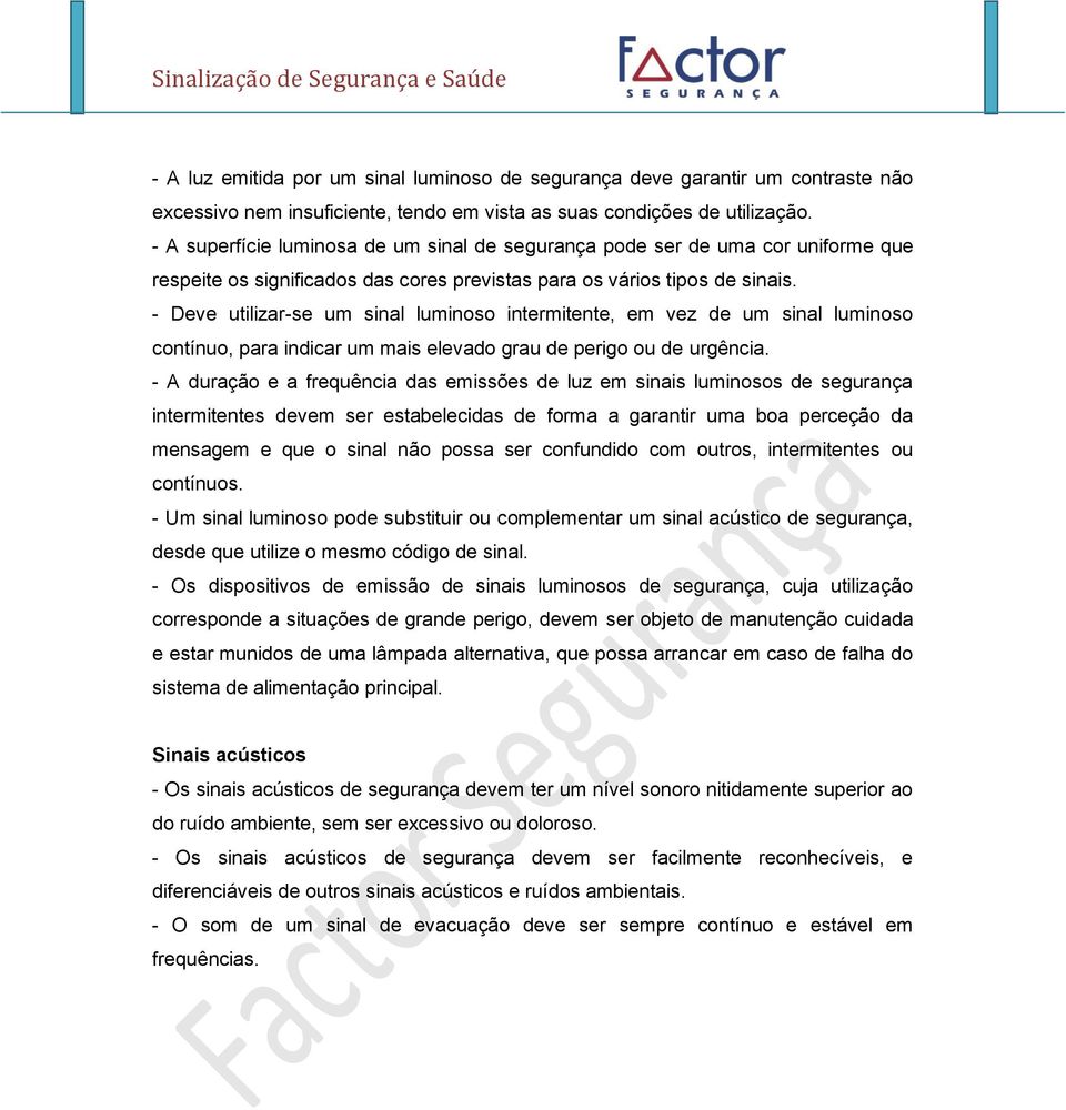 - Deve utilizar-se um sinal luminoso intermitente, em vez de um sinal luminoso contínuo, para indicar um mais elevado grau de perigo ou de urgência.