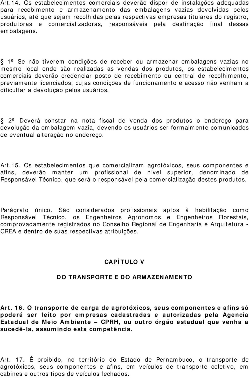 empresas titulares do registro, produtoras e comercializadoras, responsáveis pela destinação final dessas embalagens.