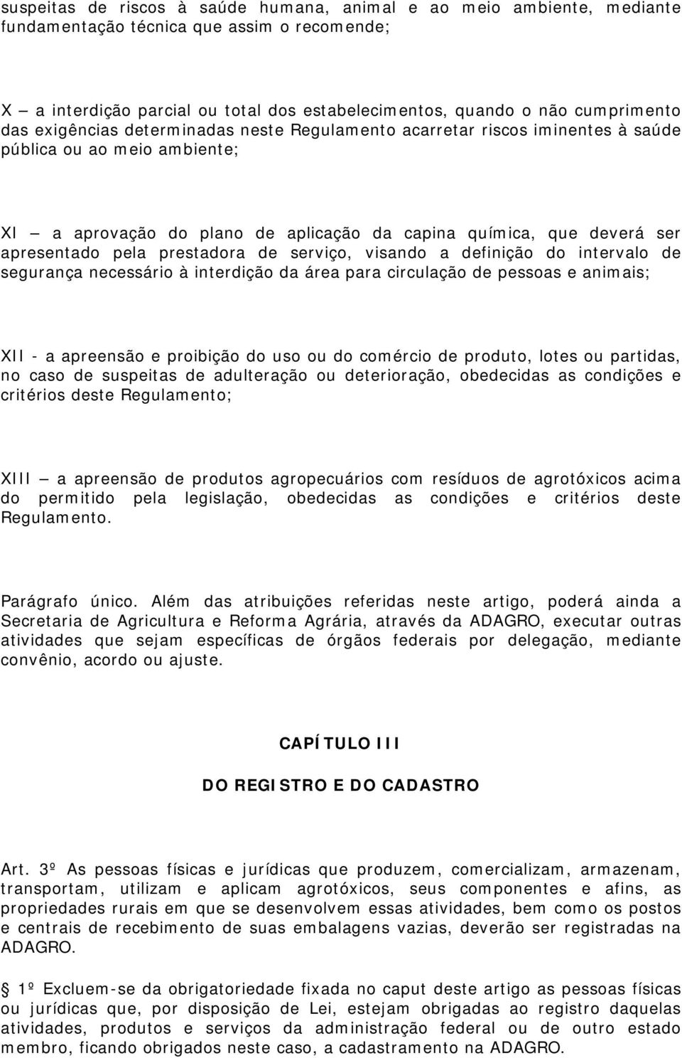 prestadora de serviço, visando a definição do intervalo de segurança necessário à interdição da área para circulação de pessoas e animais; XII - a apreensão e proibição do uso ou do comércio de