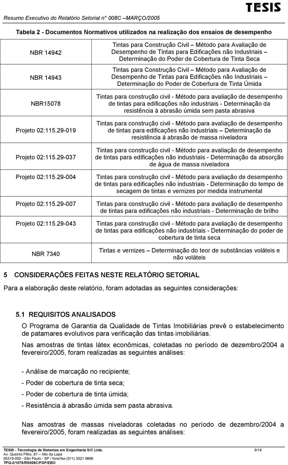 29-043 NBR 7340 Tintas para Construção Civil Método para Avaliação de Desempenho de Tintas para Edificações não Industriais Determinação do Poder de Cobertura de Tinta Seca Tintas para Construção