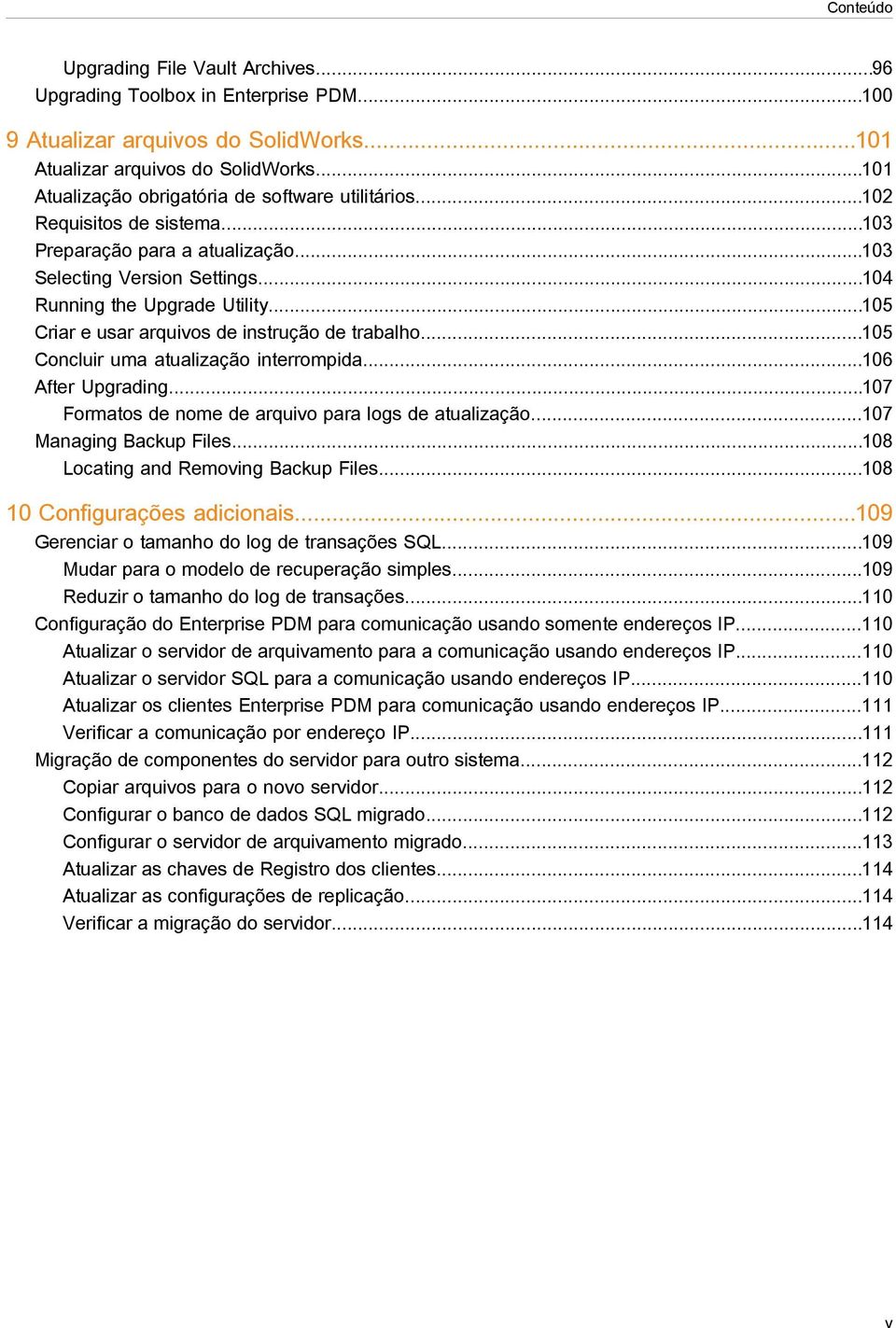 ..105 Criar e usar arquivos de instrução de trabalho...105 Concluir uma atualização interrompida...106 After Upgrading...107 Formatos de nome de arquivo para logs de atualização.