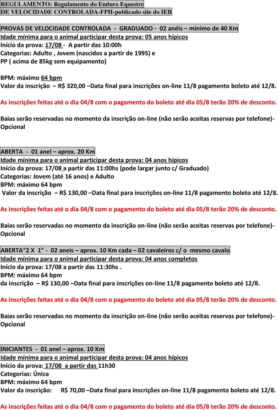 320,00 Data final para inscrições on-line 11/8 pagamento boleto até 12/8. ABERTA - 01 anel aprox.