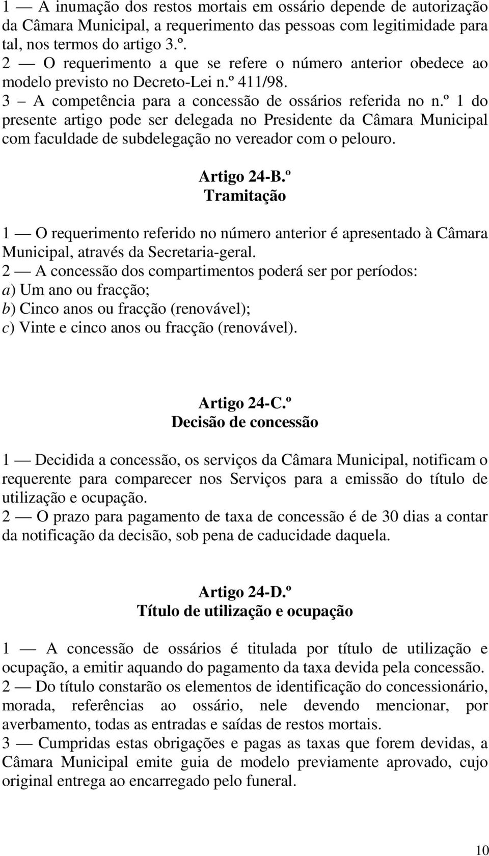 º 1 do presente artigo pode ser delegada no Presidente da Câmara Municipal com faculdade de subdelegação no vereador com o pelouro. Artigo 24-B.